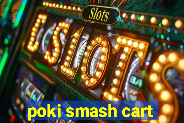 poki smash cart